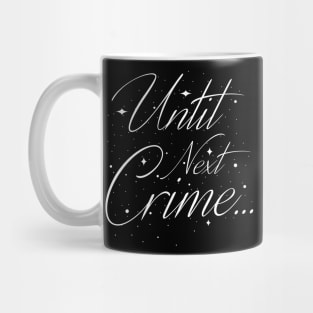 "Until Next Crime..." Mug